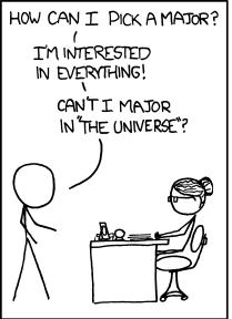 A single panel cartoom with well-drawn stick figures. A man is standing, talking to an older woman wearing glasses who is seated behind a desk with various knick-knacks on it. She looks offocial. He says "How can I pick a major? Im interested in everything. Cant I major in the universe?"